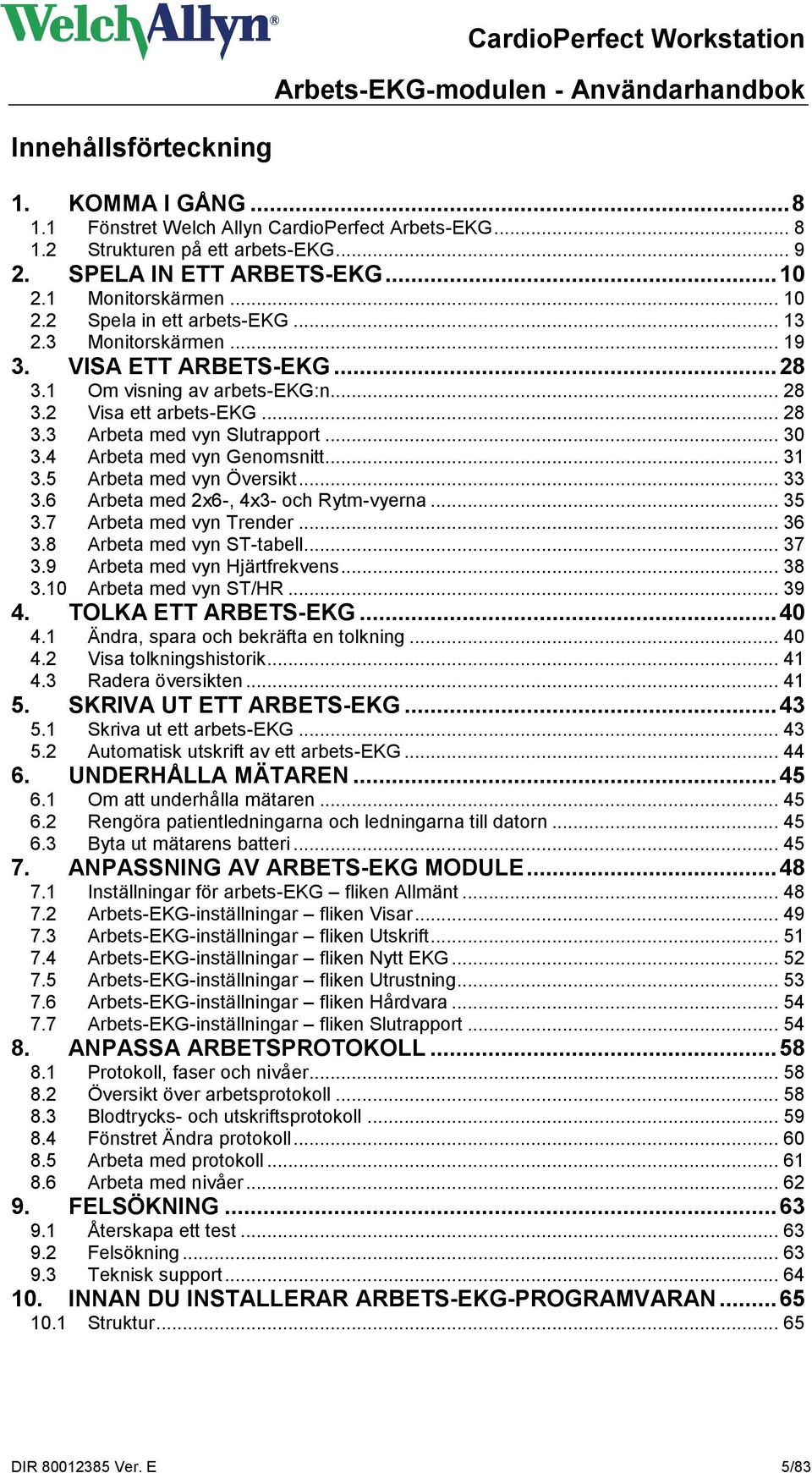 5 Arbeta med vyn Översikt... 33 3.6 Arbeta med 2x6-, 4x3- och Rytm-vyerna... 35 3.7 Arbeta med vyn Trender... 36 3.8 Arbeta med vyn ST-tabell... 37 3.9 Arbeta med vyn Hjärtfrekvens... 38 3.