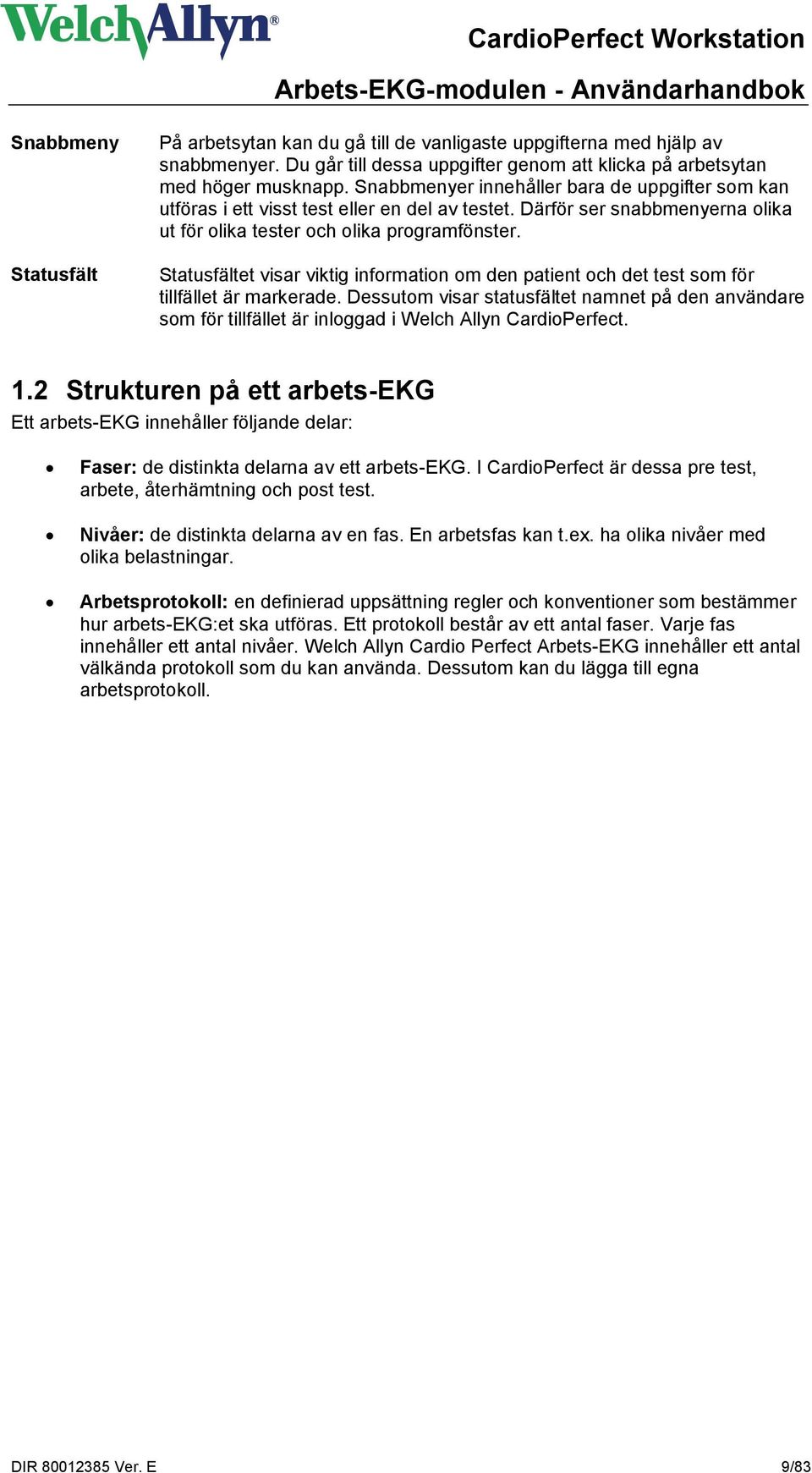 Statusfältet visar viktig information om den patient och det test som för tillfället är markerade.