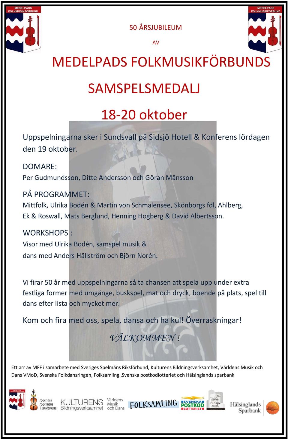 Albertsson. WORKSHOPS : Visor med Ulrika Bodén, samspel musik & dans med Anders Hällström och Björn Norén.