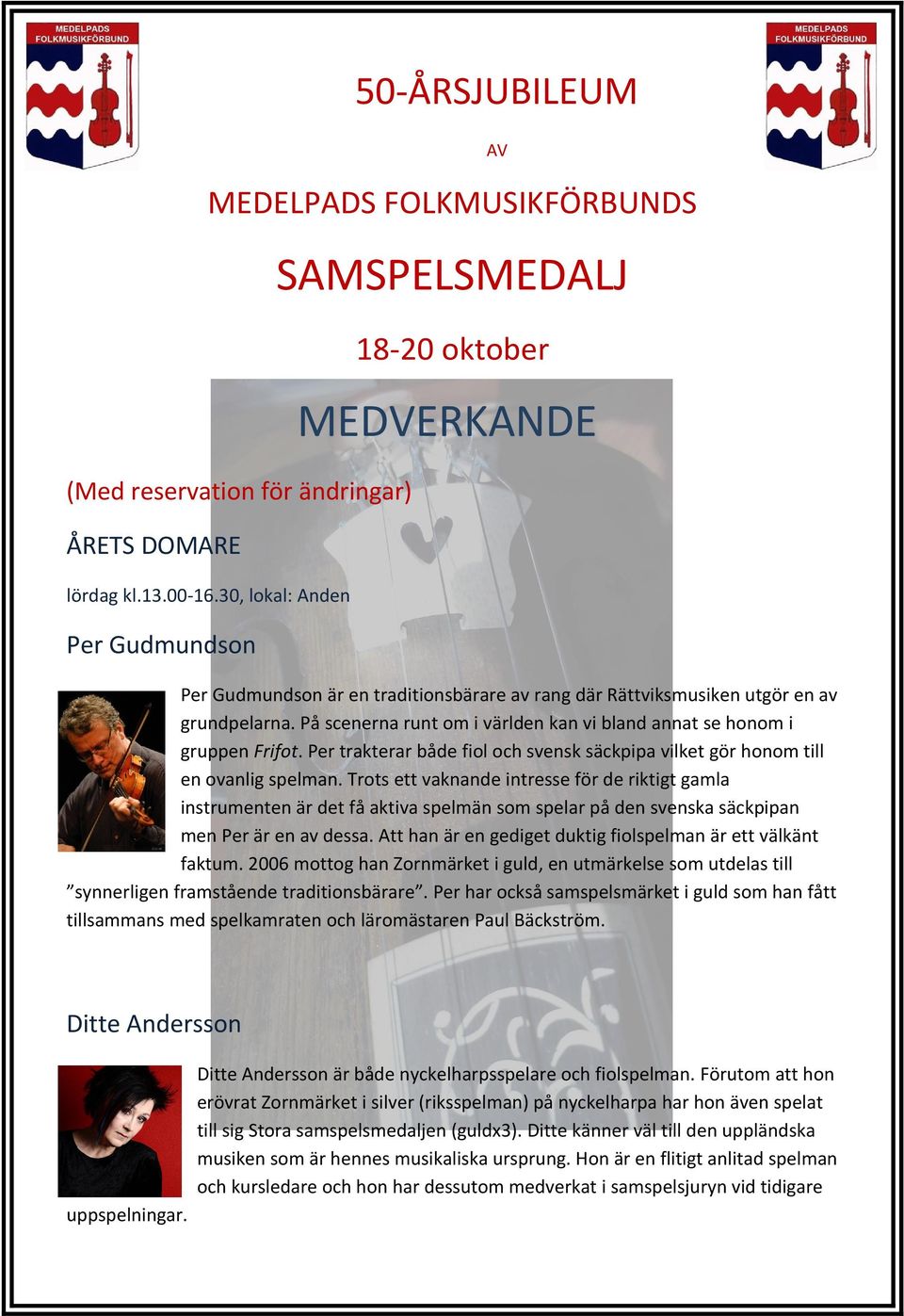 Per trakterar både fiol och svensk säckpipa vilket gör honom till en ovanlig spelman.