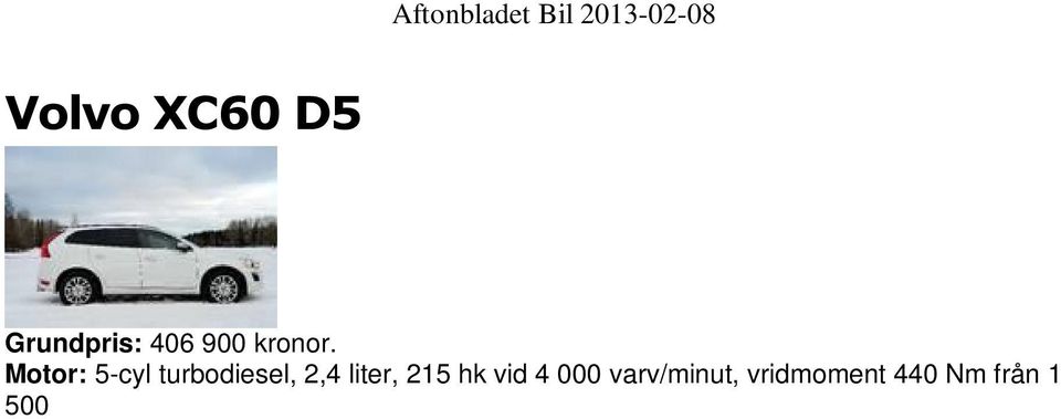 BETYG Äga Prislappen är hög ut men andrahandsvärdet är bra och XC60 har bra standardutrustning. Lite billigare med den mindre D4-motorn. Köra Stabil oavsett väglag och en dröm på vintervägen.