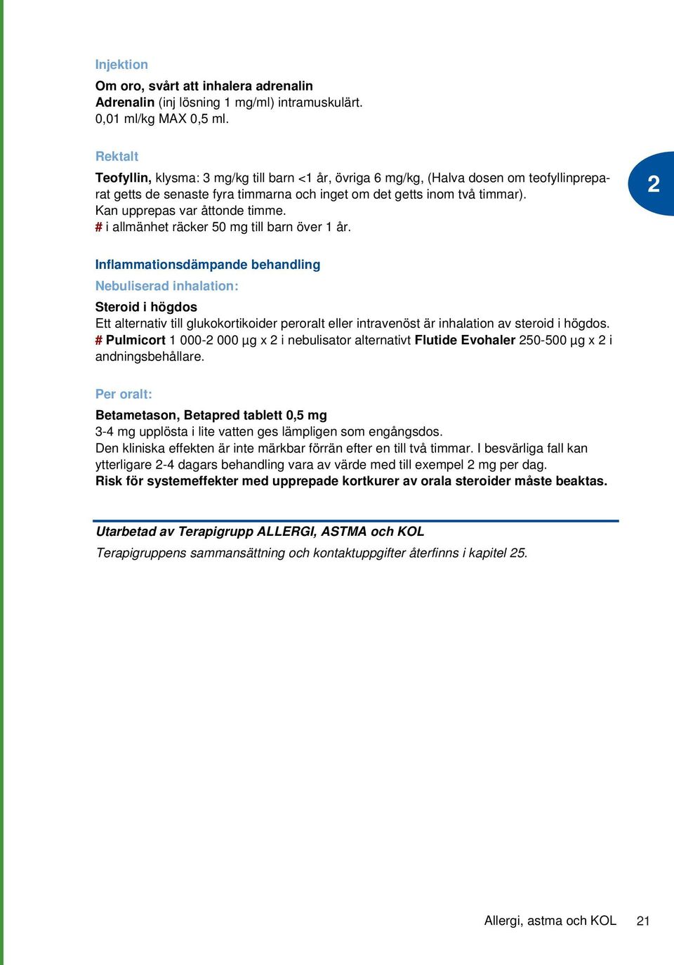 Kan upprepas var åttonde timme. # i allmänhet räcker 50 mg till barn över 1 år.