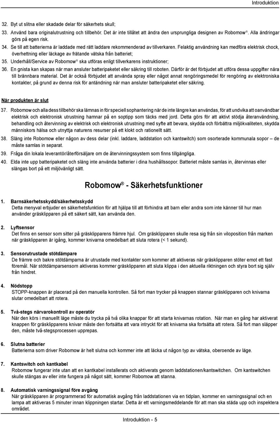 Felaktig användning kan medföra elektrisk chock, överhettning eller läckage av frätande vätska från batteriet; 35. Underhåll/Service av Robomow ska utföras enligt tillverkarens instruktioner; 36.