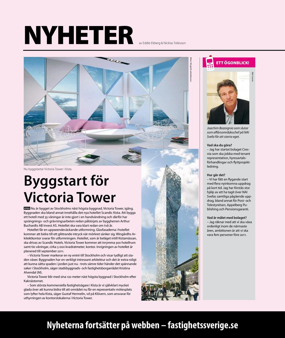 Byggstart för Victoria Tower BYGG Nu är bygget av Stockholms näst högsta byggnad, Victoria Tower, igång. Byggnaden ska bland annat innehålla det nya hotellet Scandic Kista.
