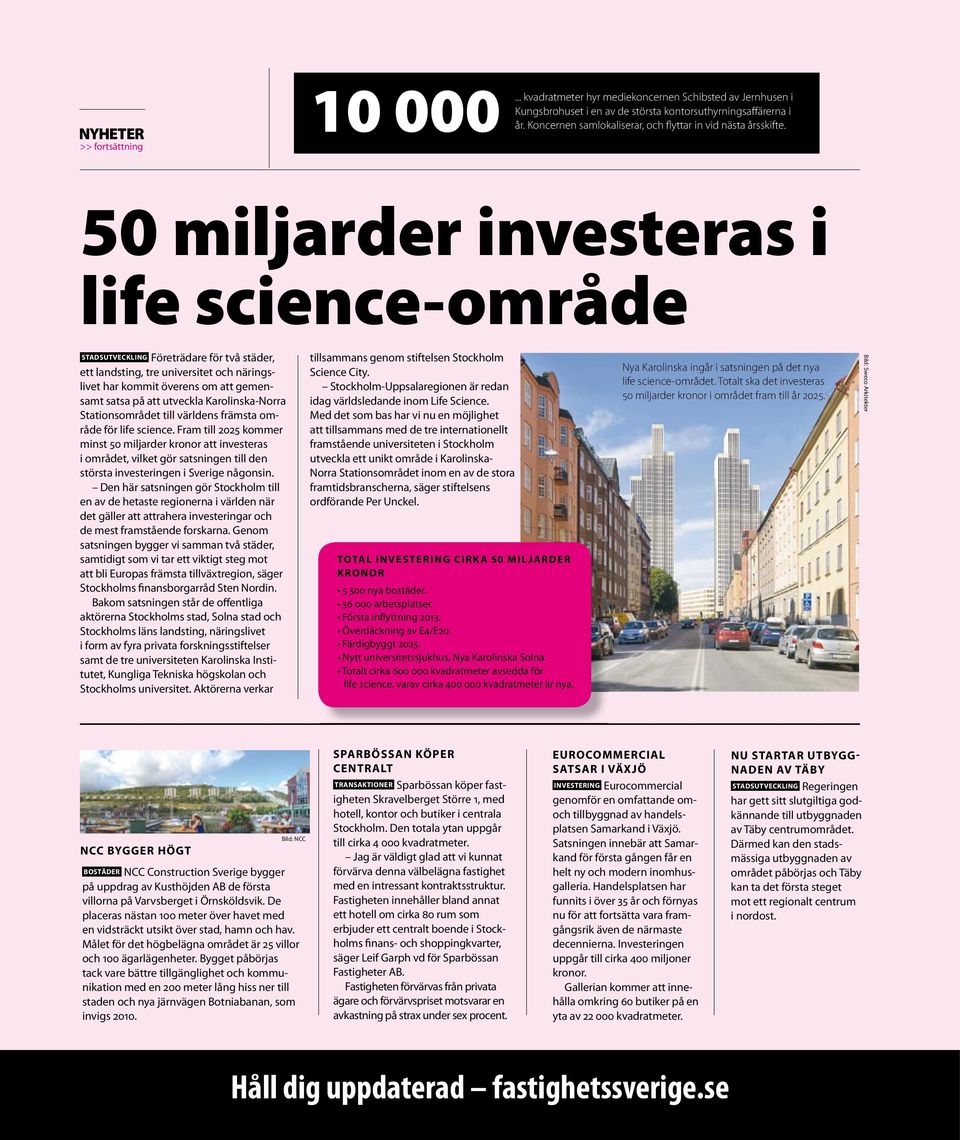 50 miljarder investeras i life science-område StadSutveckliNG Företrädare för två städer, ett landsting, tre universitet och näringslivet har kommit överens om att gemensamt satsa på att utveckla