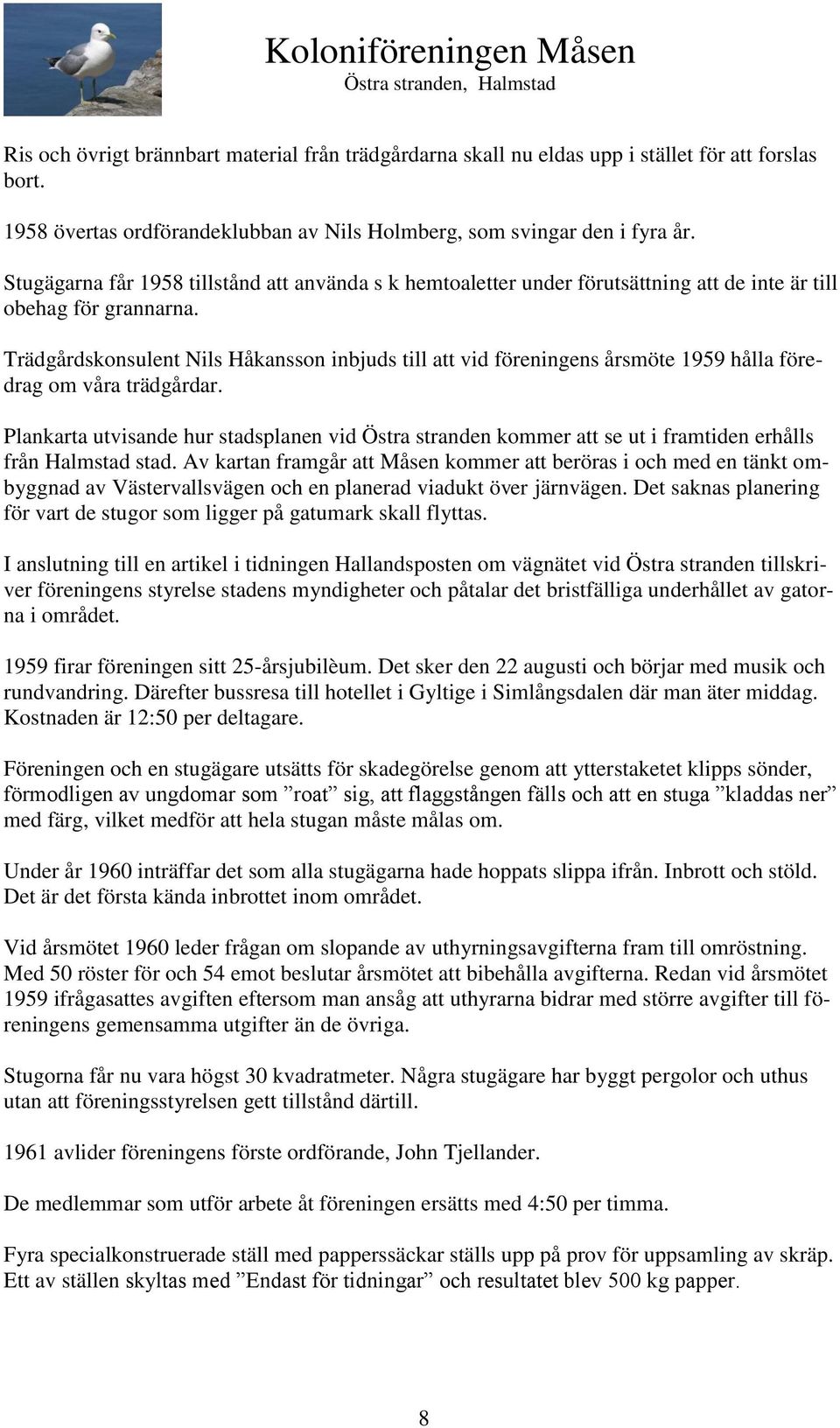 Trädgårdskonsulent Nils Håkansson inbjuds till att vid föreningens årsmöte 1959 hålla föredrag om våra trädgårdar.