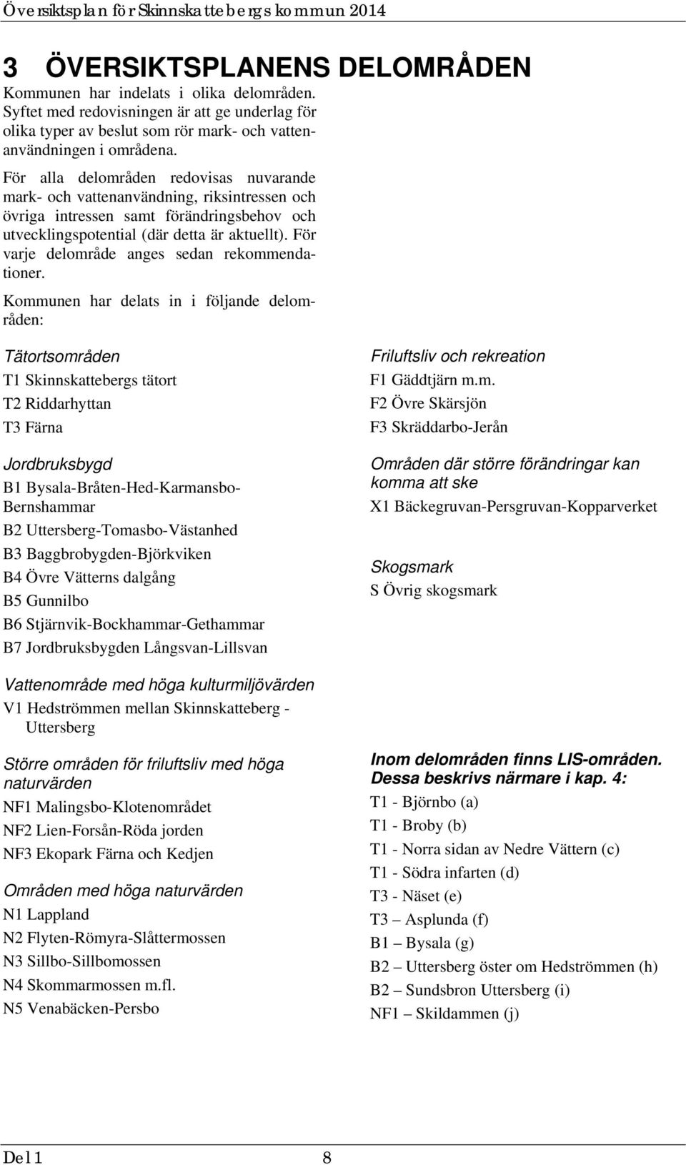 För varje delområde anges sedan rekommendationer.