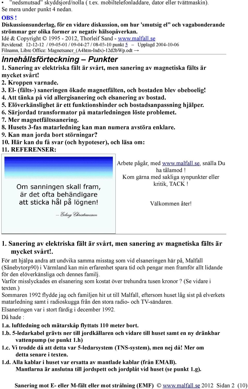 se Reviderad: 12-12-12 / 09-05-01 / 09-04-27 / 08-03-10 punkt 5 Upplagd 2004-10-06 Filnamn, Libre Office: Magnetsaner_(A4htm-Indx)-12d2bWp.odt Innehållsförteckning Punkter 1.