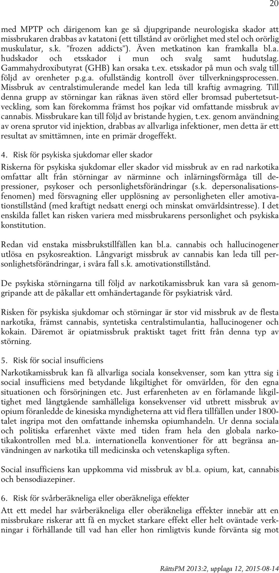 Missbruk av centralstimulerande medel kan leda till kraftig avmagring.