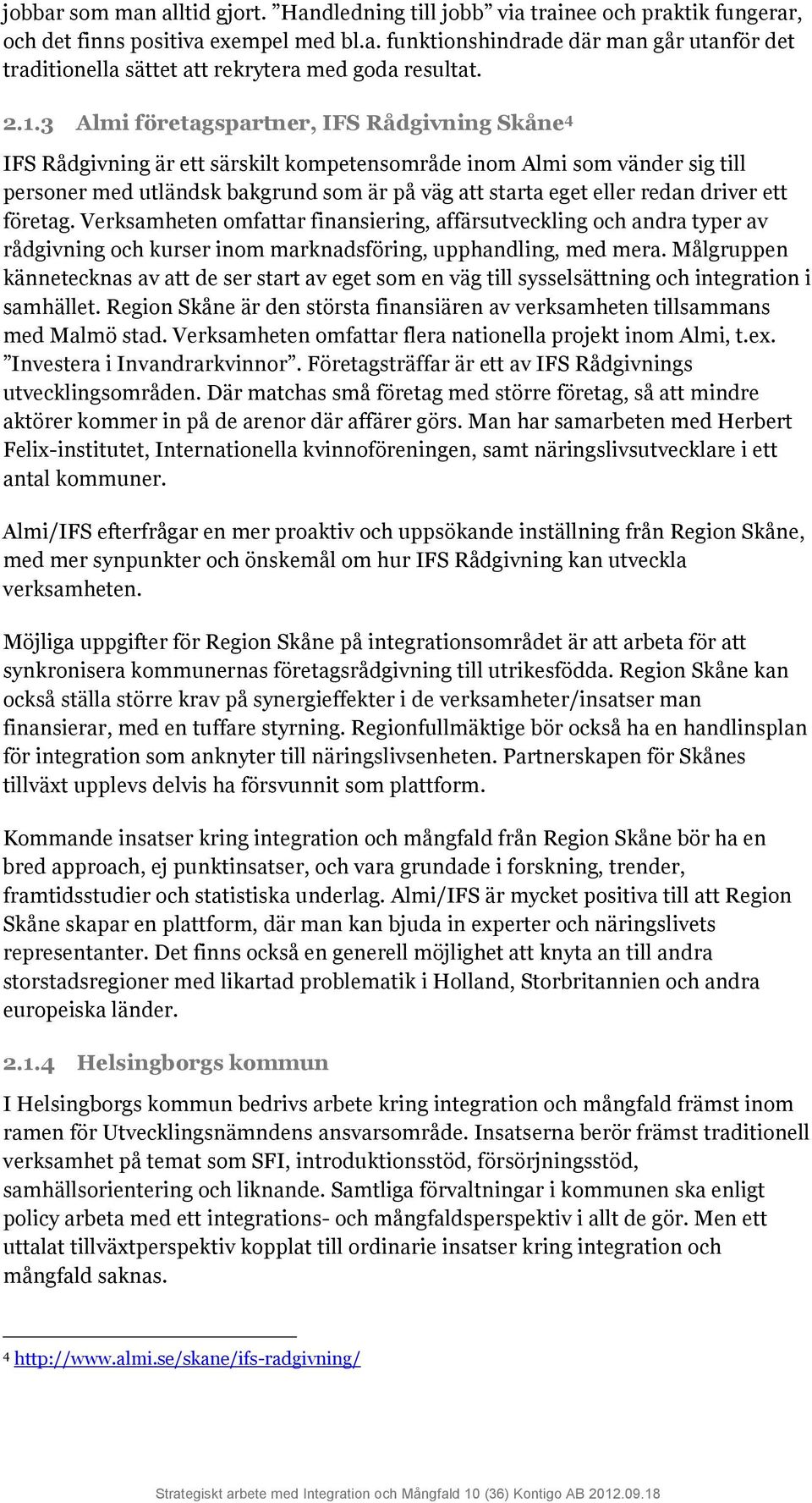 redan driver ett företag. Verksamheten omfattar finansiering, affärsutveckling och andra typer av rådgivning och kurser inom marknadsföring, upphandling, med mera.