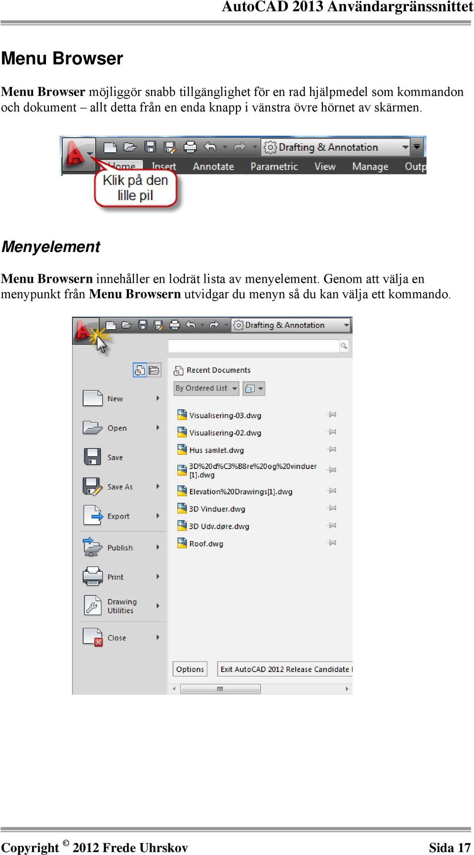 Menyelement Menu Browsern innehåller en lodrät lista av menyelement.