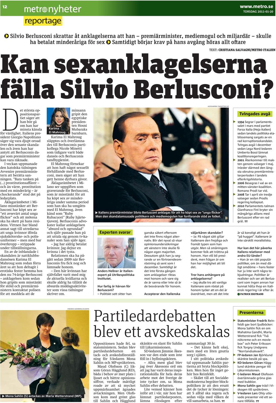 hans avgång höras allt oftare TEXT: CRISTIANA SALVAGNI/METRO ITALIEN Kan sexanklagelserna fälla Silvio Berlusconi?