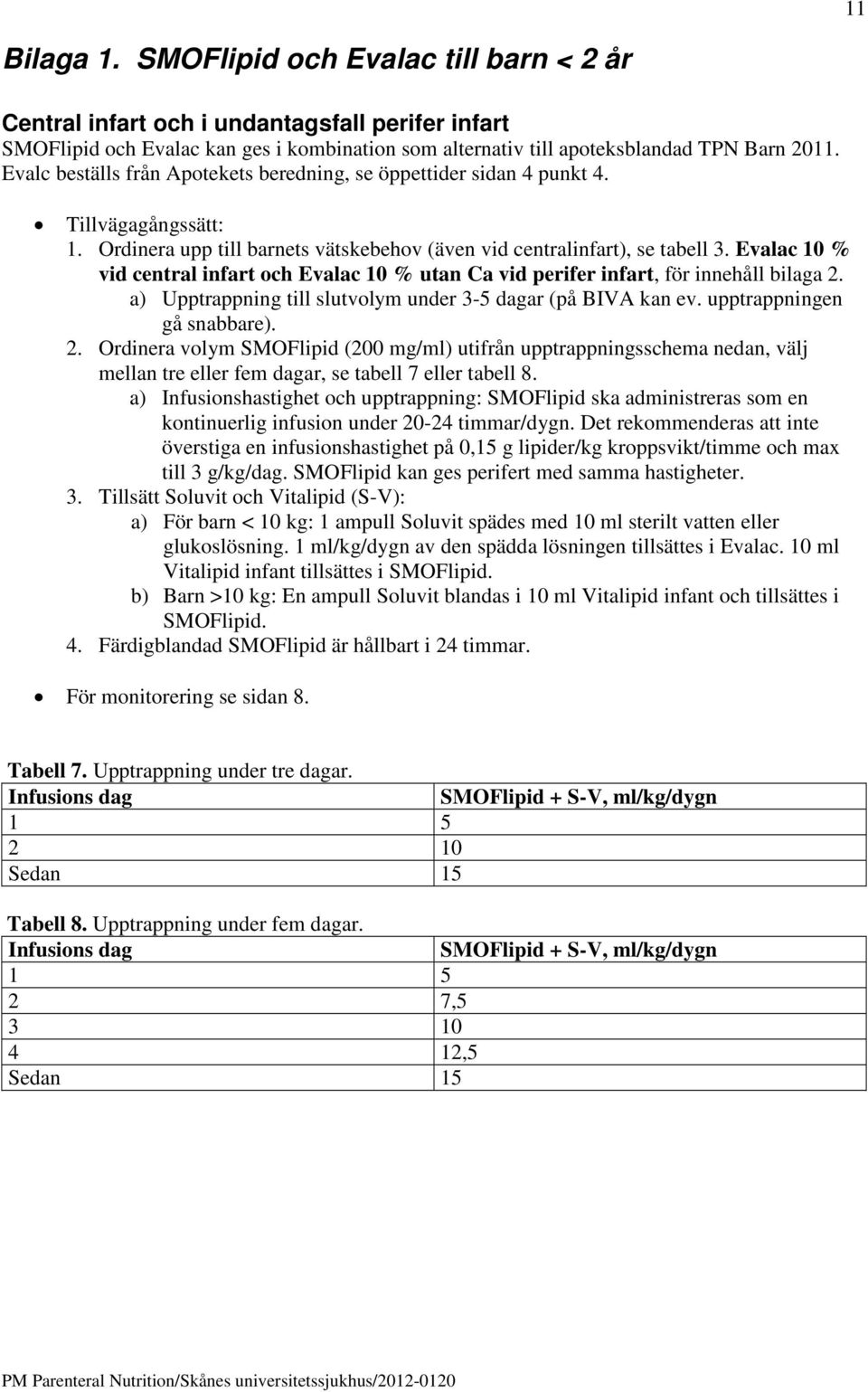 Evalac 10 % vid central infart och Evalac 10 % utan Ca vid perifer infart, för innehåll bilaga 2.