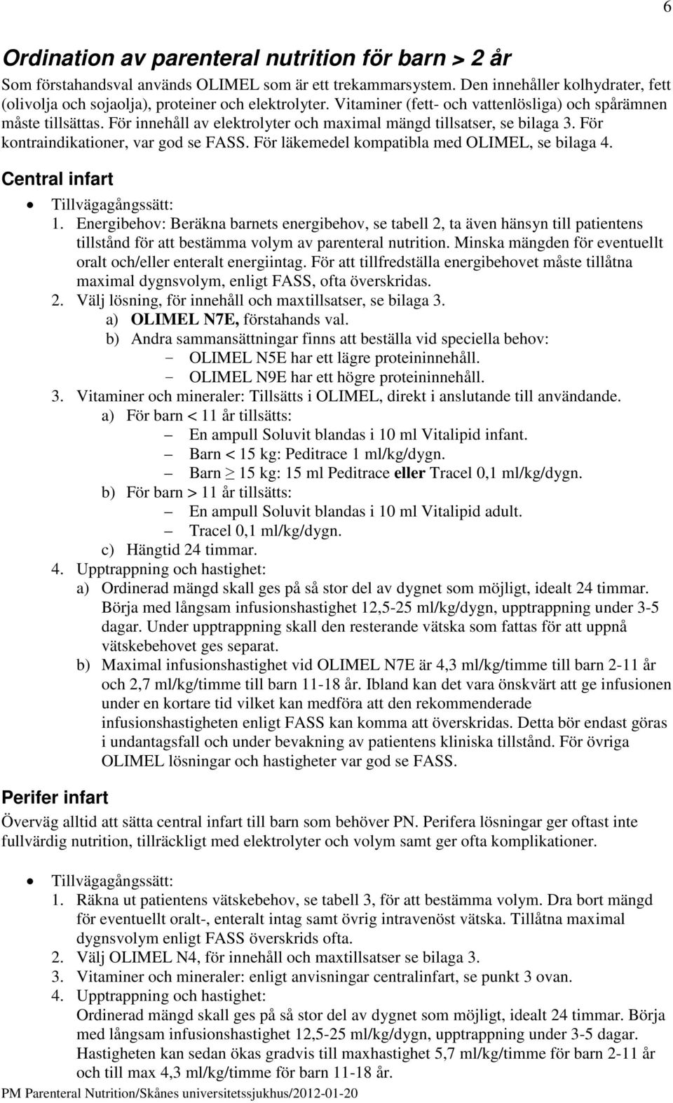 För läkemedel kompatibla med OLIMEL, se bilaga 4. Central infart Tillvägagångssätt: 1.