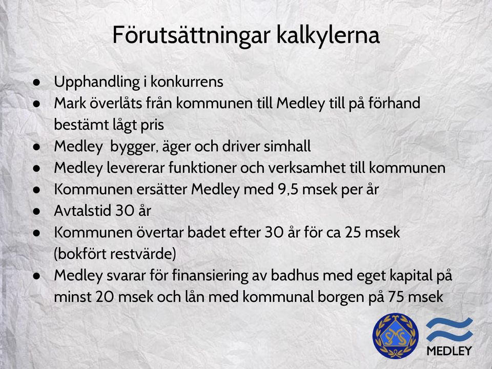 ersätter Medley med 9,5 msek per år Avtalstid 30 år Kommunen övertar badet efter 30 år för ca 25 msek (bokfört