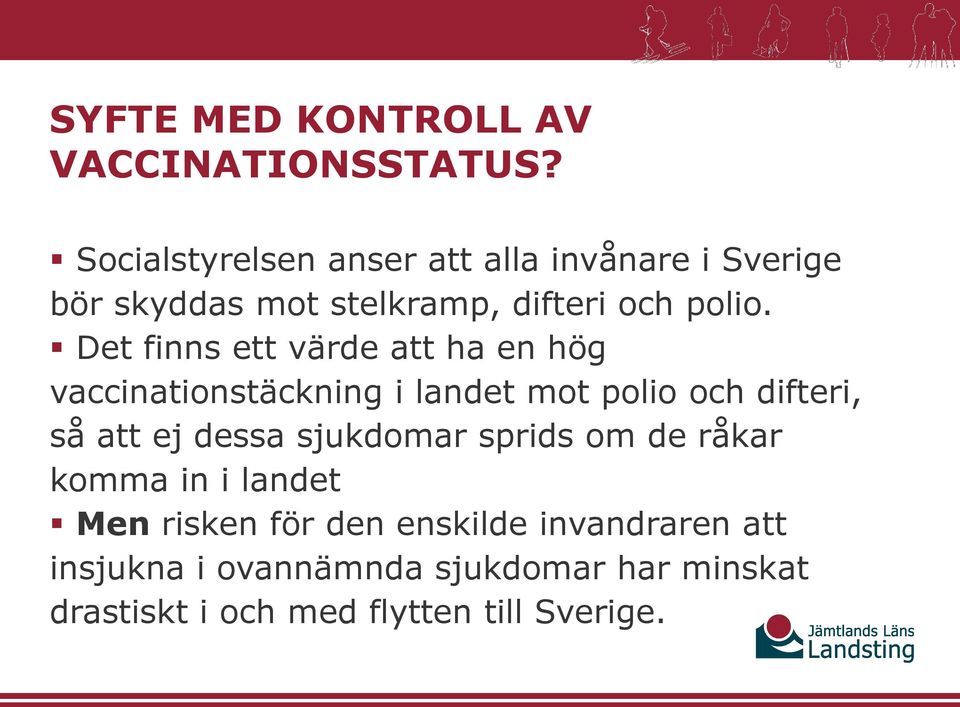 Det finns ett värde att ha en hög vaccinationstäckning i landet mot polio och difteri, så att ej dessa