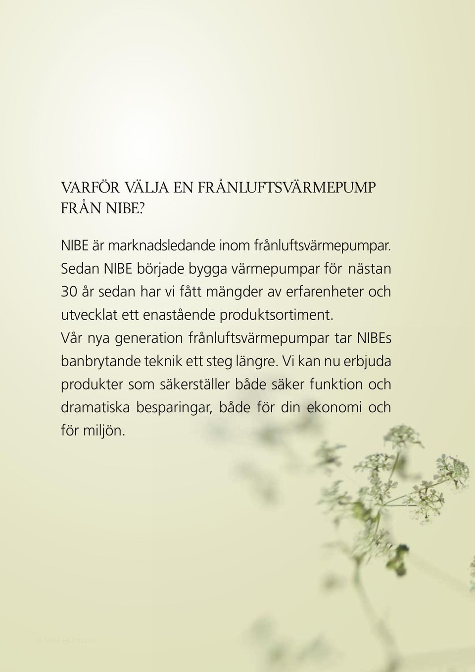 enastående produktsortiment. Vår nya generation frånluftsvärmepumpar tar NIBEs banbrytande teknik ett steg längre.