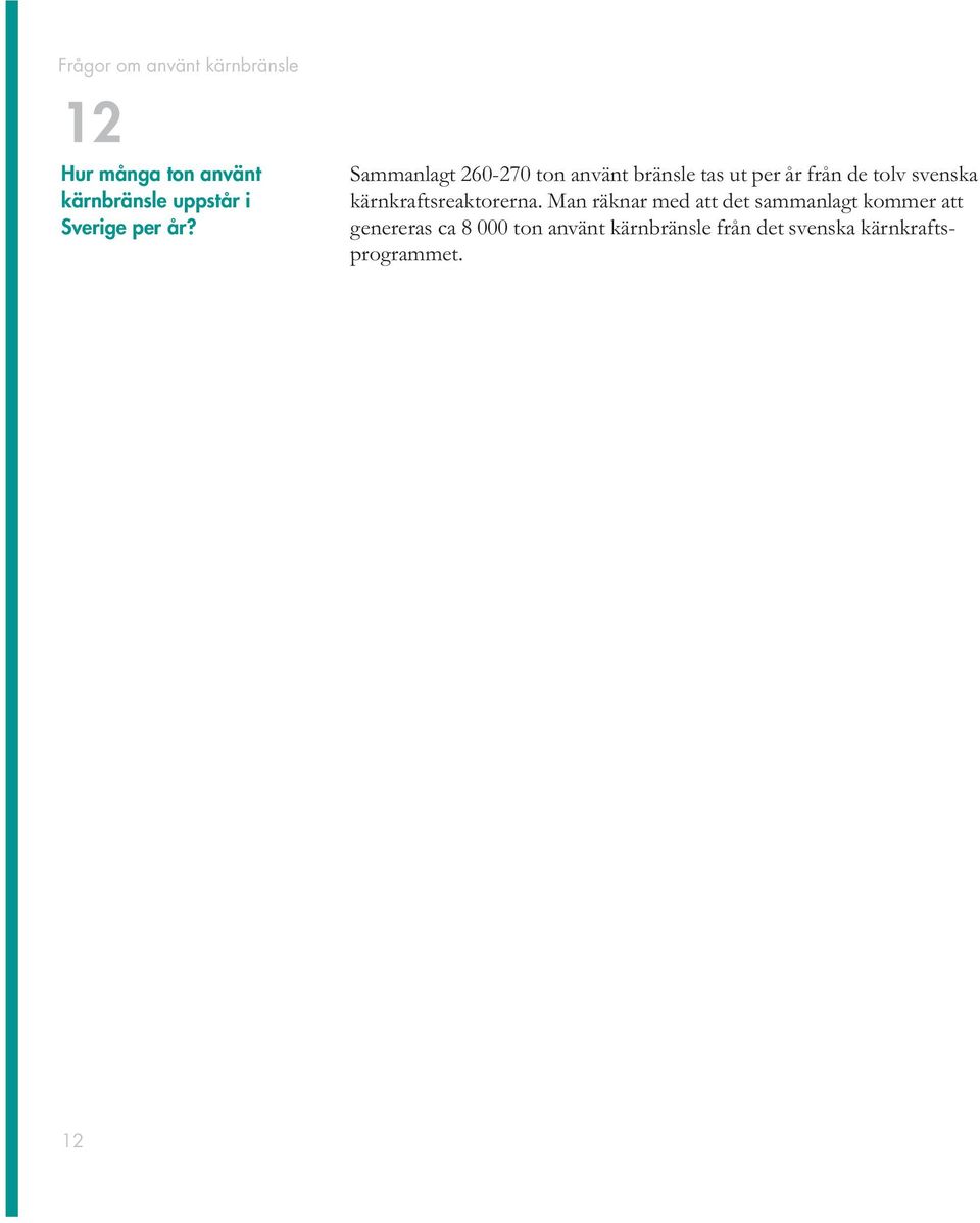 Sammanlagt 260-270 ton använt bränsle tas ut per år från de tolv svenska