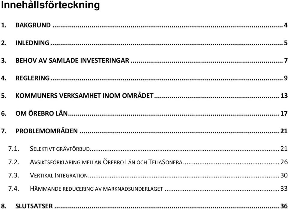 .. 21 7.1. SELEKTIVT GRÄVFÖRBUD...21 7.2. AVSIKTSFÖRKLARING MELLAN ÖREBRO LÄN OCH TELIASONERA...26 7.