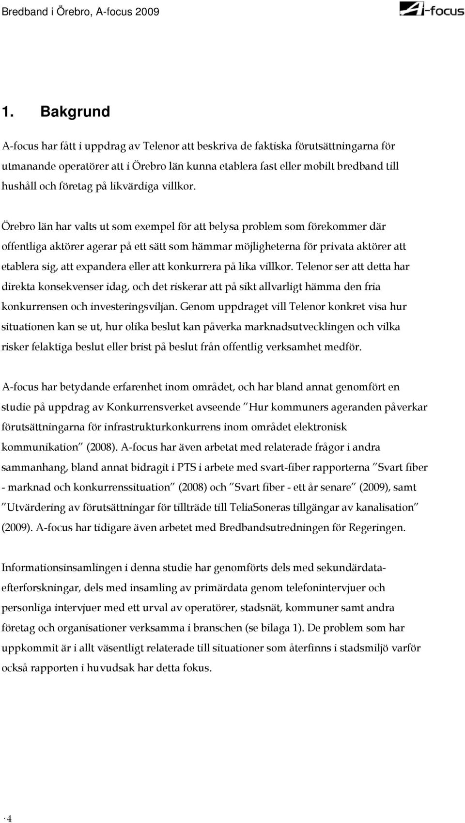 Örebro län har valts ut som exempel för att belysa problem som förekommer där offentliga aktörer agerar på ett sätt som hämmar möjligheterna för privata aktörer att etablera sig, att expandera eller