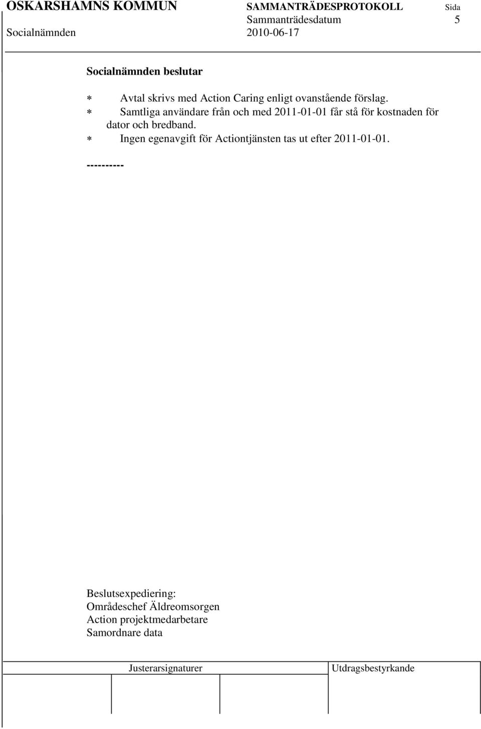 bredband. Ingen egenavgift för Actiontjänsten tas ut efter 2011-01-01.