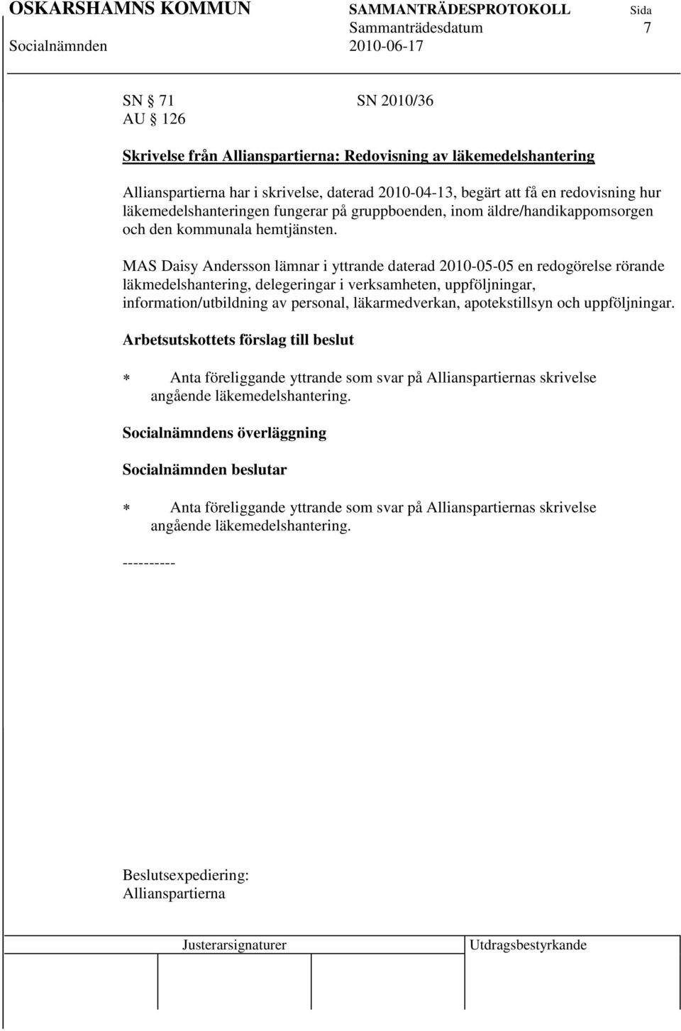 MAS Daisy Andersson lämnar i yttrande daterad 2010-05-05 en redogörelse rörande läkmedelshantering, delegeringar i verksamheten, uppföljningar, information/utbildning av personal, läkarmedverkan,