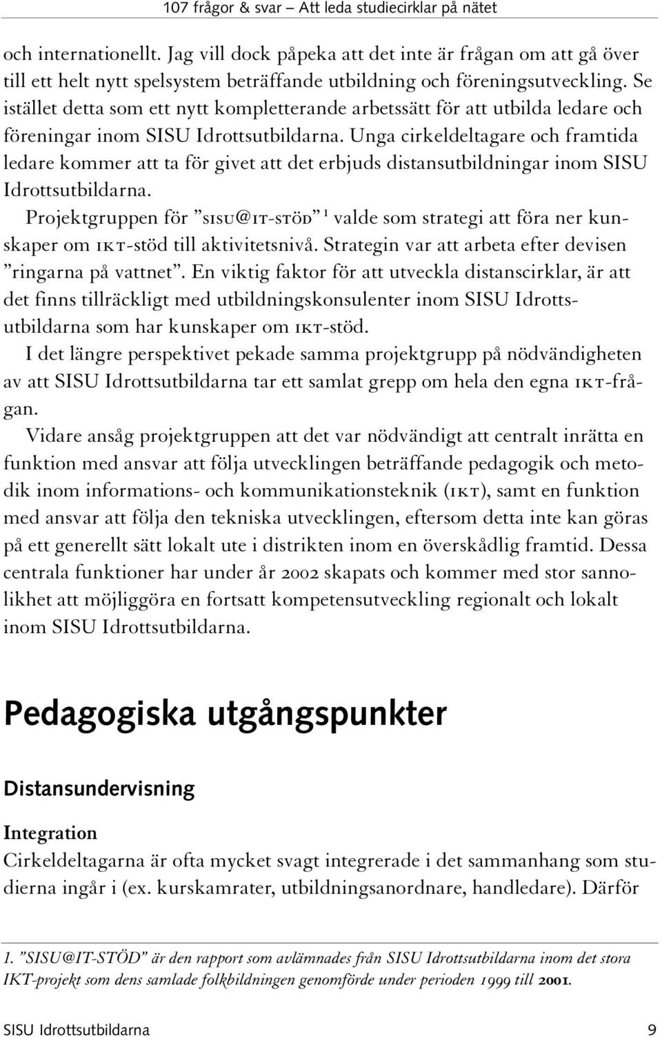 Unga cirkeldeltagare och framtida ledare kommer att ta för givet att det erbjuds distansutbildningar inom SISU Idrottsutbildarna.