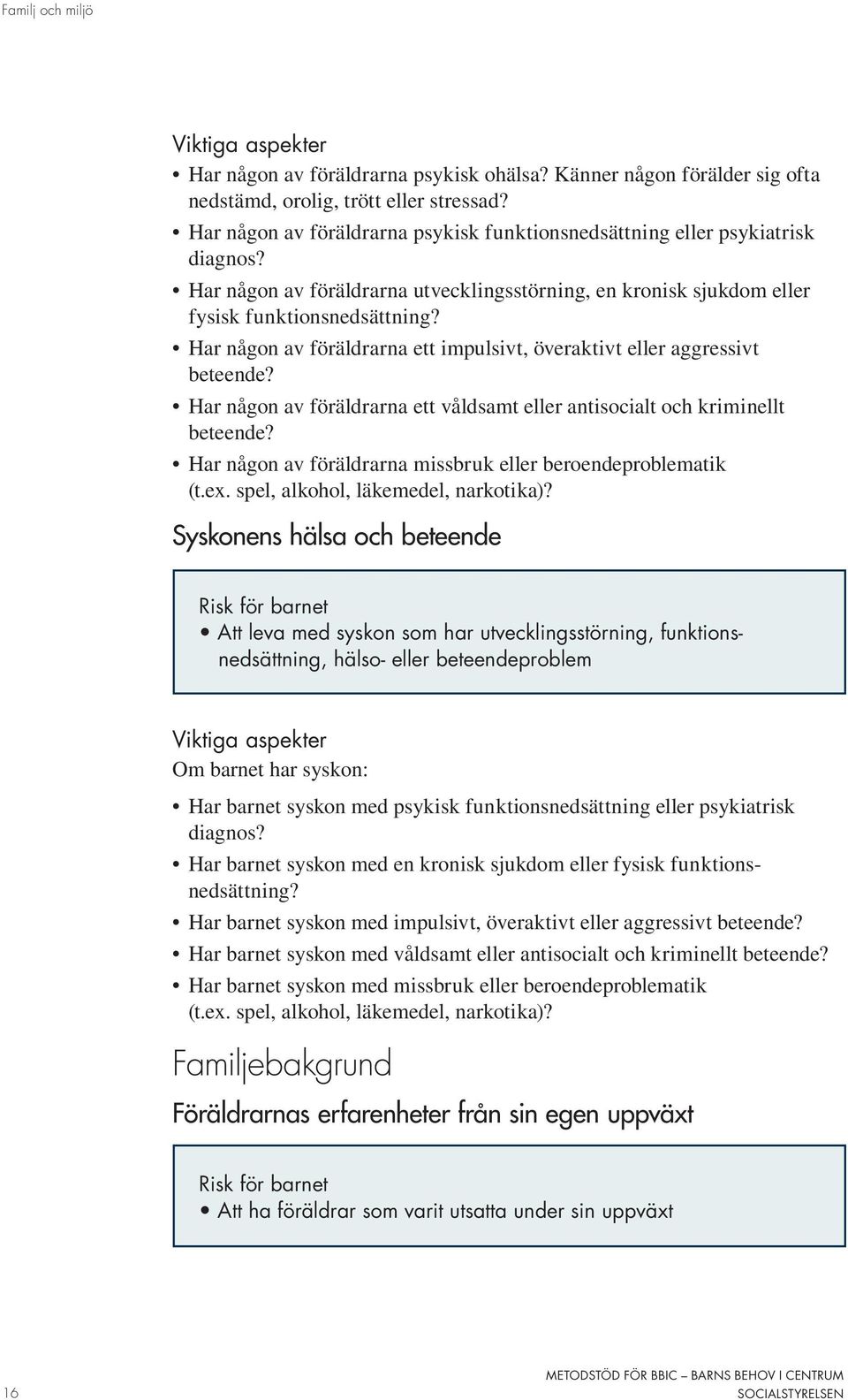 Har någon av föräldrarna ett impulsivt, överaktivt eller aggressivt beteende? Har någon av föräldrarna ett våldsamt eller antisocialt och kriminellt beteende?