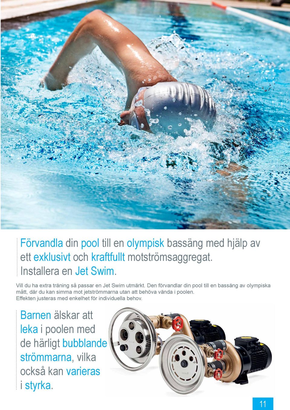 Den förvandlar din pool till en bassäng av olympiska mått, där du kan simma mot jetströmmarna utan att behöva vända i