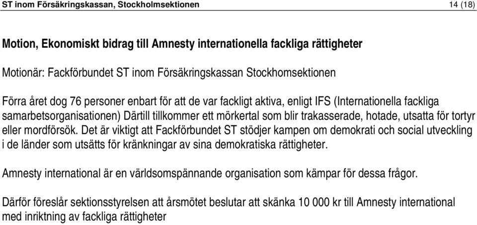 för tortyr eller mordförsök. Det är viktigt att Fackförbundet ST stödjer kampen om demokrati och social utveckling i de länder som utsätts för kränkningar av sina demokratiska rättigheter.