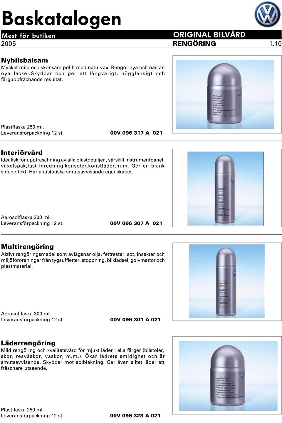 00V 096 317 A 021 Interiörvård Idealisk för uppfräschning av alla plastdetaljer, särskilt instrumentpanel, växelspak,fast inredning,konsoler,konstläder,m.m. Ger en blank sideneffekt.