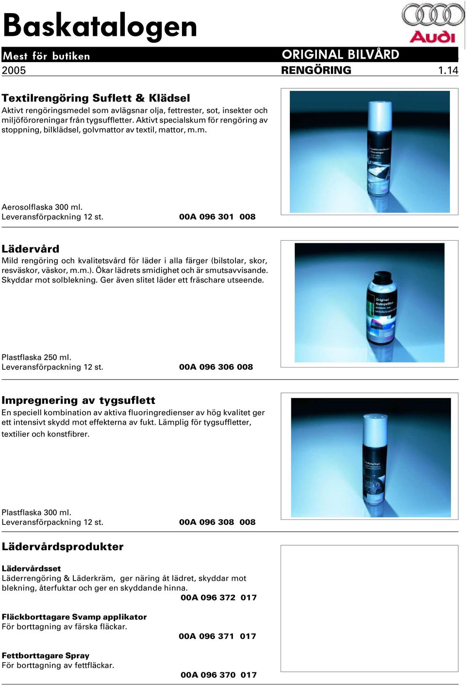 00A 096 301 008 Lädervård Mild rengöring och kvalitetsvård för läder i alla färger (bilstolar, skor, resväskor, väskor, m.m.). Ökar lädrets smidighet och är smutsavvisande. Skyddar mot solblekning.