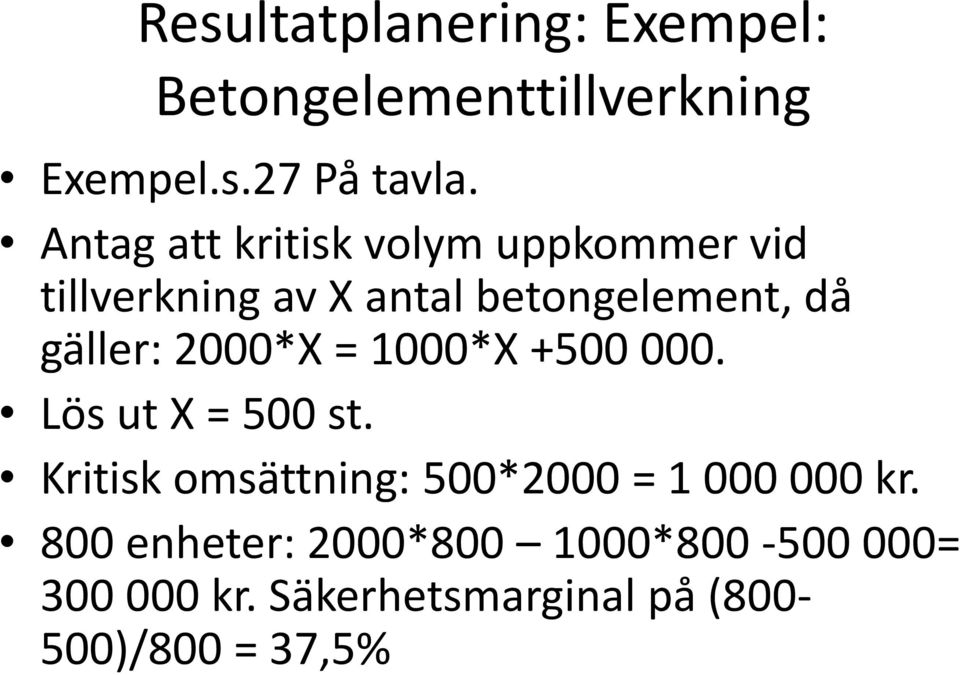 2000*X = 1000*X +500 000. Lös ut X = 500 st.