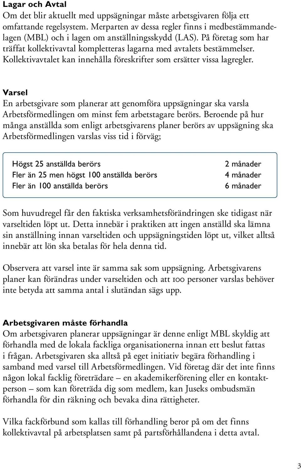 Kollektiv avtalet kan innehålla föreskrifter som ersätter vissa lagregler.