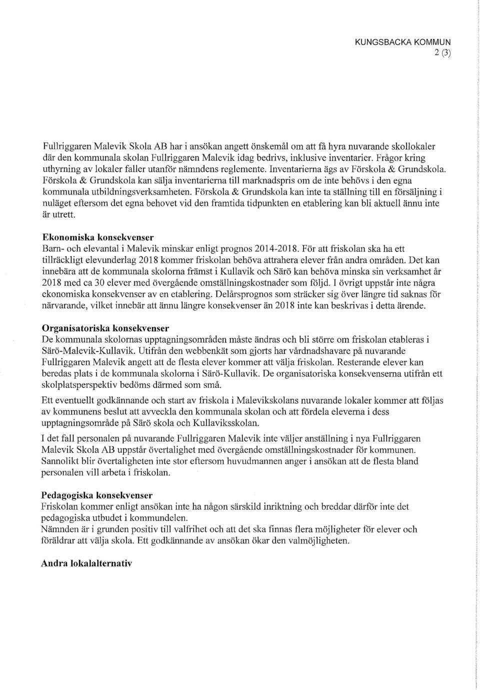 Förskola & Grundskola kan sälja inventarierna till marknadspris om de inte behövs i den egna kommunala utbildningsverksamheten.