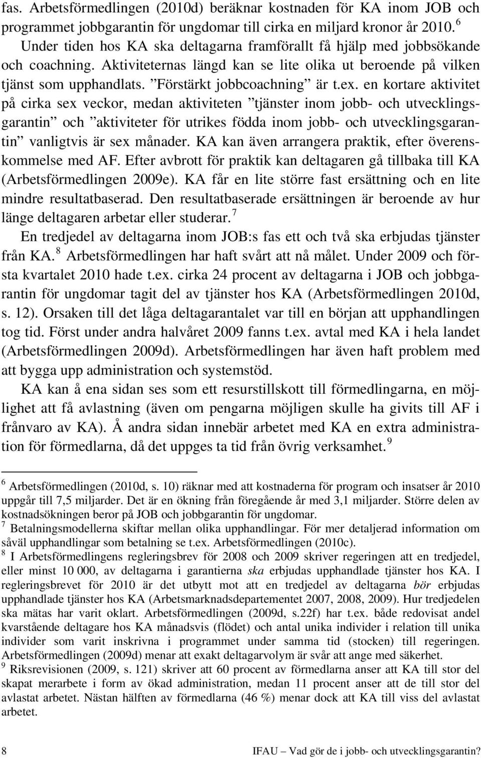 Förstärkt jobbcoachning är t.ex.