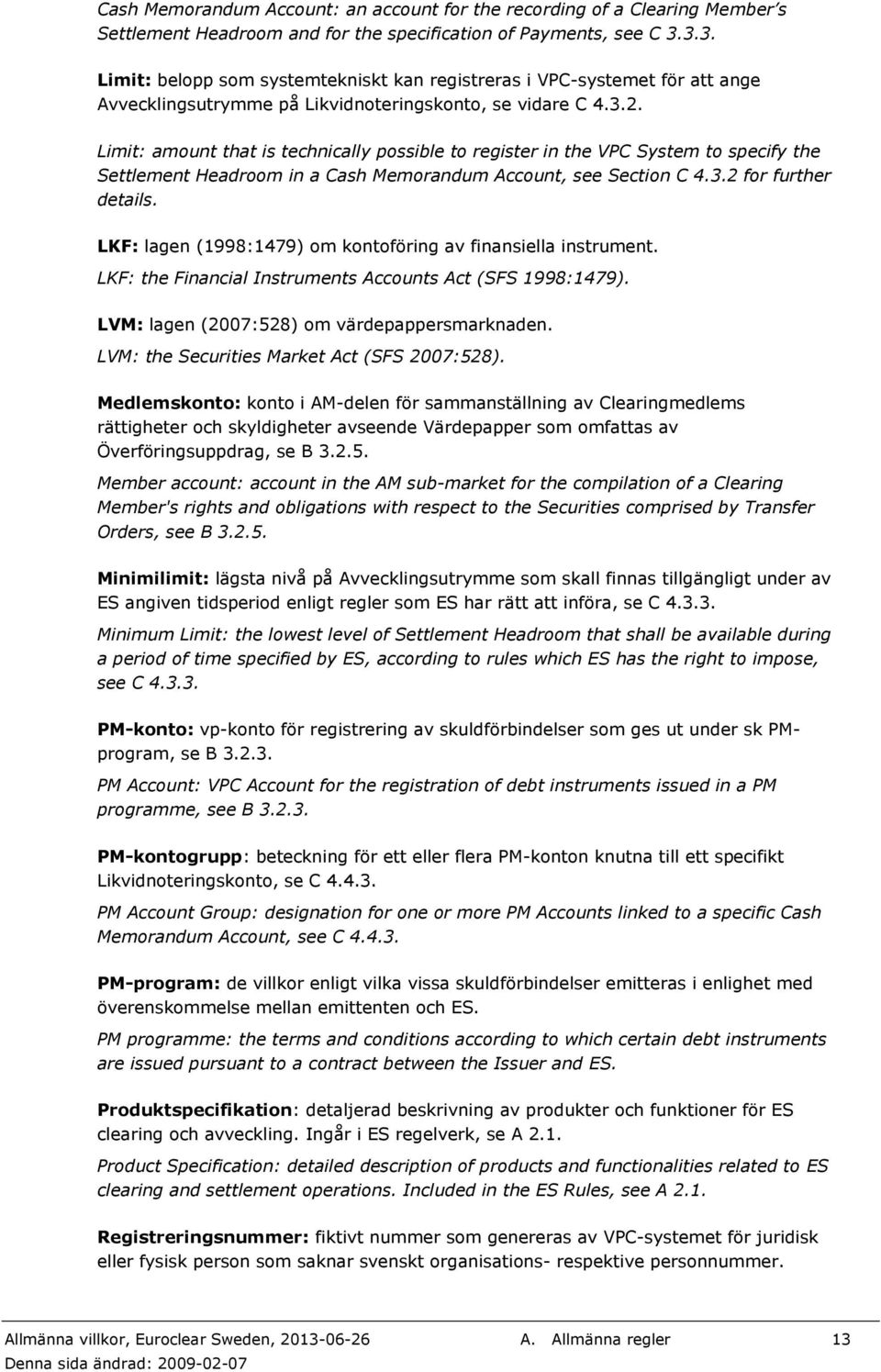 Limit: amount that is technically possible to register in the VPC System to specify the Settlement Headroom in a Cash Memorandum Account, see Section C 4.3.2 for further details.