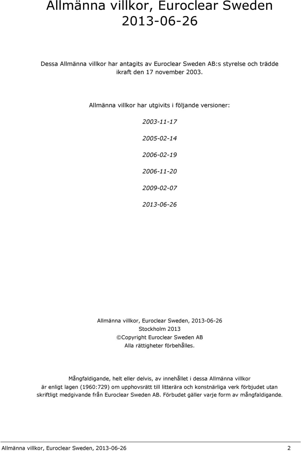 2013 Copyright Euroclear Sweden AB Alla rättigheter förbehålles.