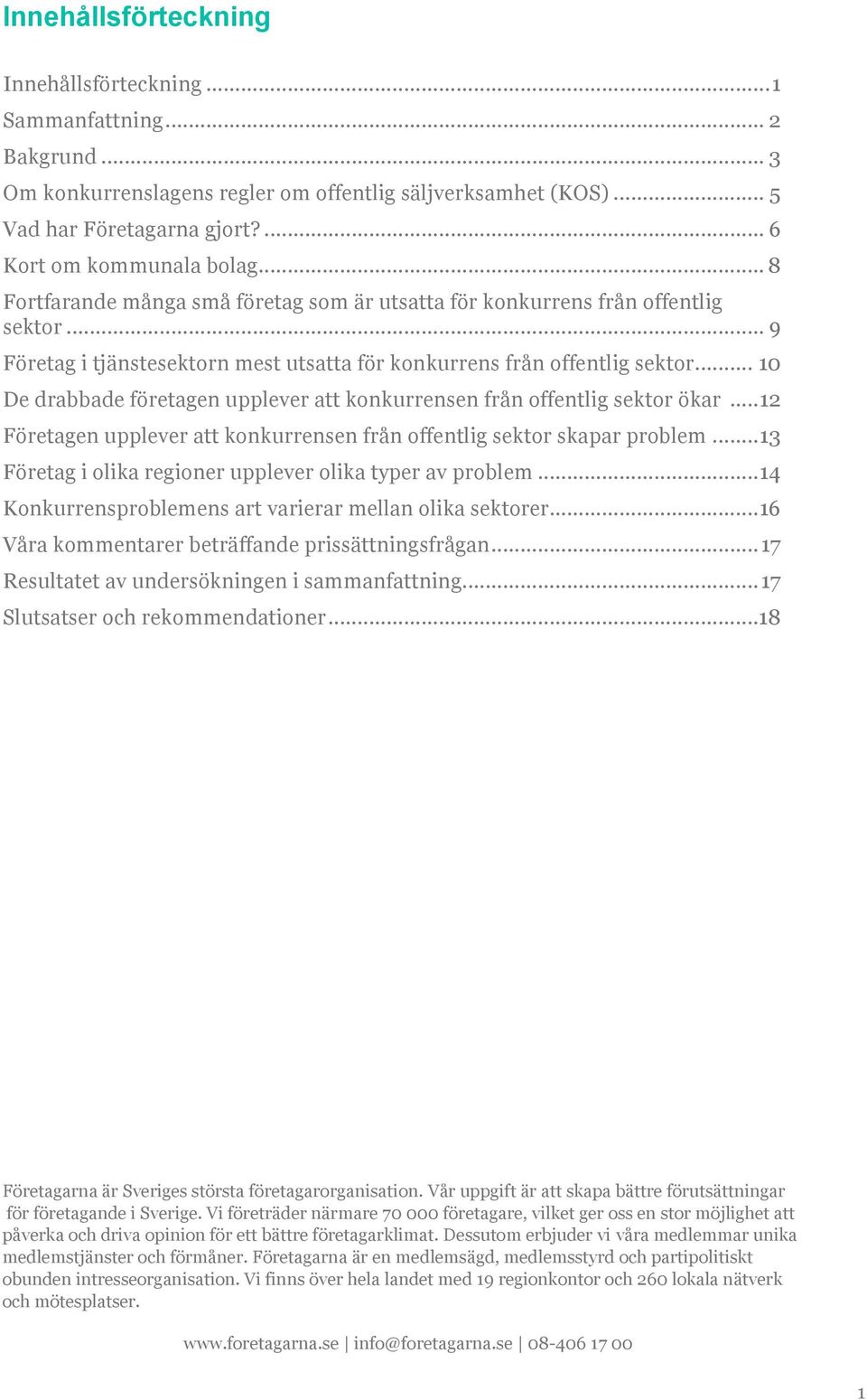 .. 10 De drabbade företagen upplever att konkurrensen från offentlig sektor ökar... 12 Företagen upplever att konkurrensen från offentlig sektor skapar problem.