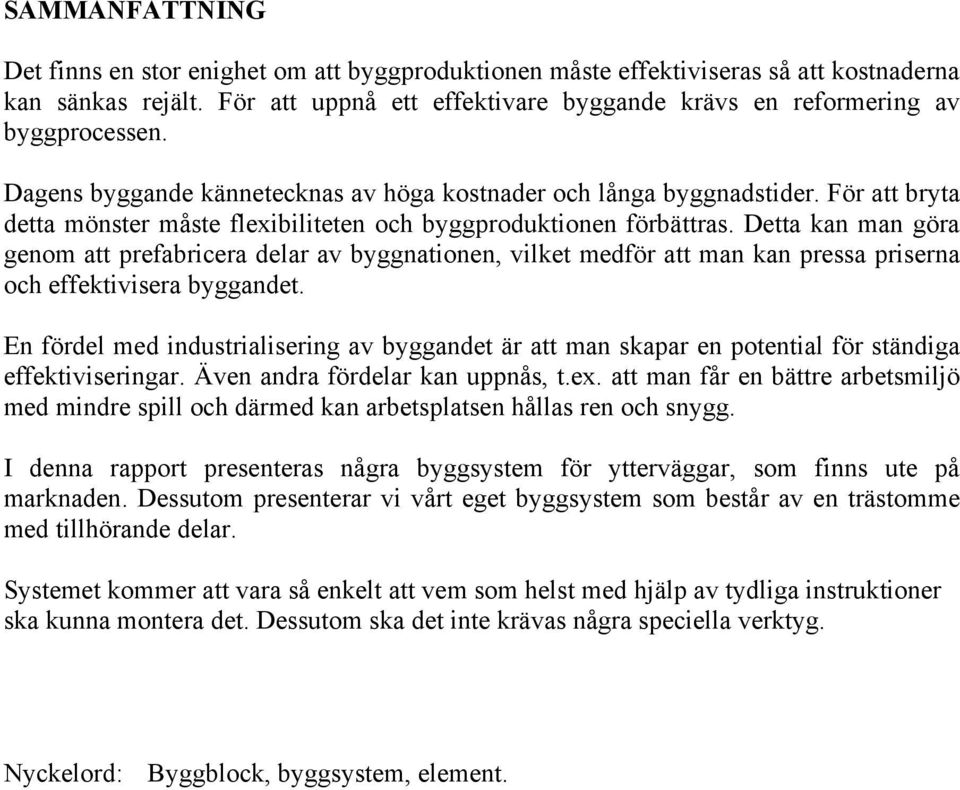 För att bryta detta mönster måste flexibiliteten och byggproduktionen förbättras.