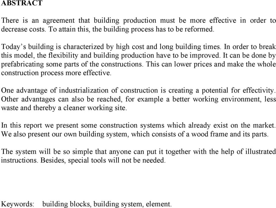 It can be done by prefabricating some parts of the constructions. This can lower prices and make the whole construction process more effective.