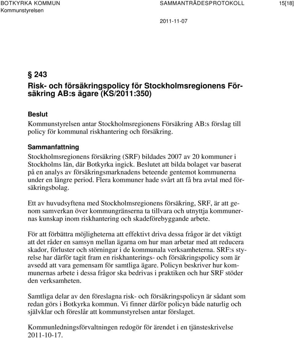 Sammanfattning Stockholmsregionens försäkring (SRF) bildades 2007 av 20 kommuner i Stockholms län, där Botkyrka ingick.