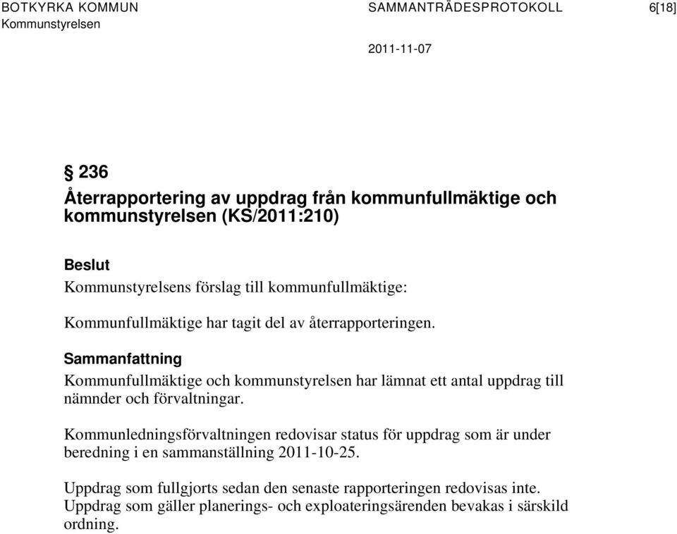 Sammanfattning Kommunfullmäktige och kommunstyrelsen har lämnat ett antal uppdrag till nämnder och förvaltningar.