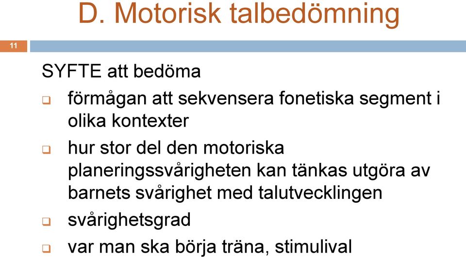 motoriska planeringssvårigheten kan tänkas utgöra av barnets