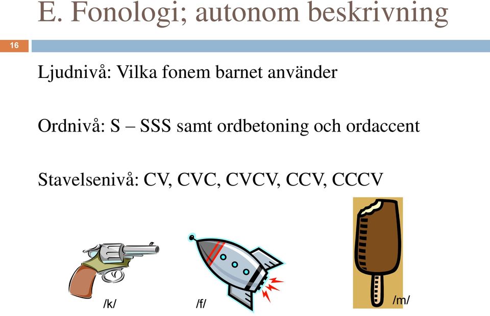 Ordnivå: S SSS samt ordbetoning och