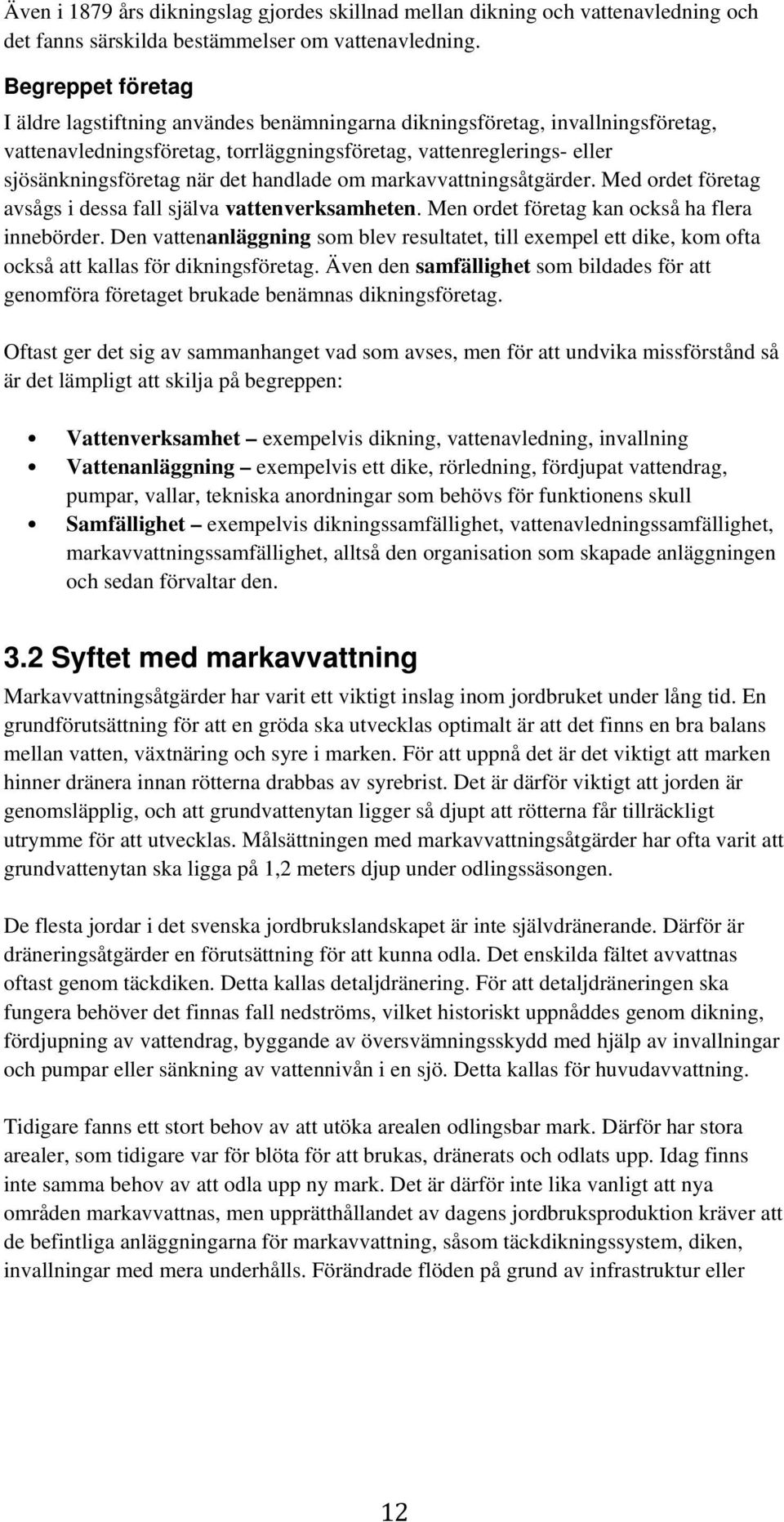 handlade om markavvattningsåtgärder. Med ordet företag avsågs i dessa fall själva vattenverksamheten. Men ordet företag kan också ha flera innebörder.