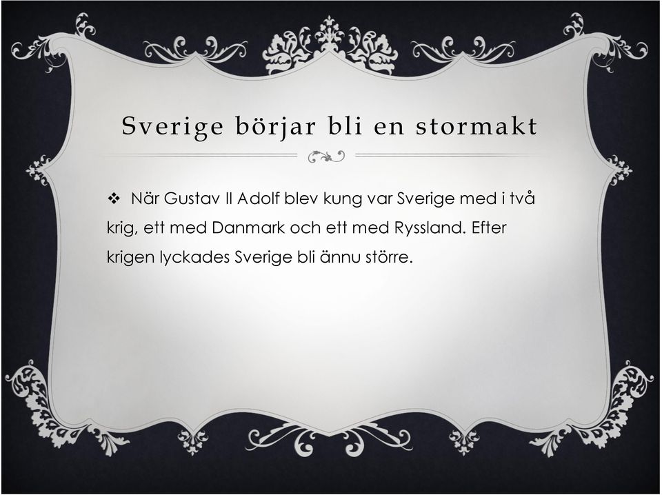 krig, ett med Danmark och ett med Ryssland.