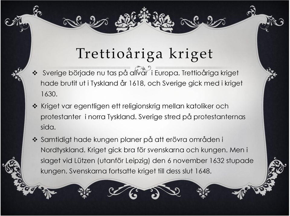 v Kriget var egentligen ett religionskrig mellan katoliker och protestanter i norra Tyskland. Sverige stred på protestanternas sida.