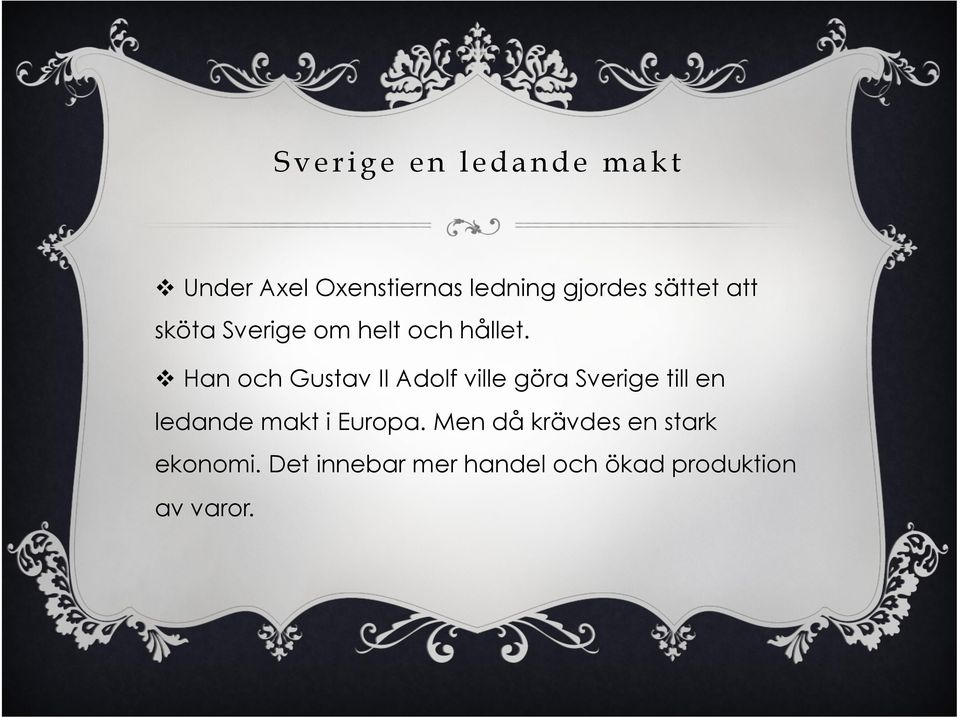 v Han och Gustav II Adolf ville göra Sverige till en ledande makt i