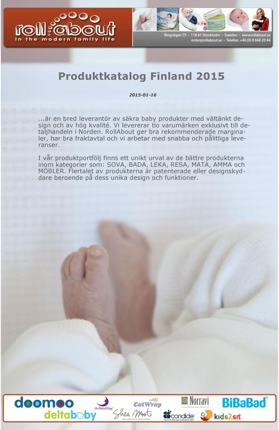 RollAbout ger bra rekommenderade marginaler, har bra fraktavtal och vi arbetar med snabba och pålitliga leveranser.